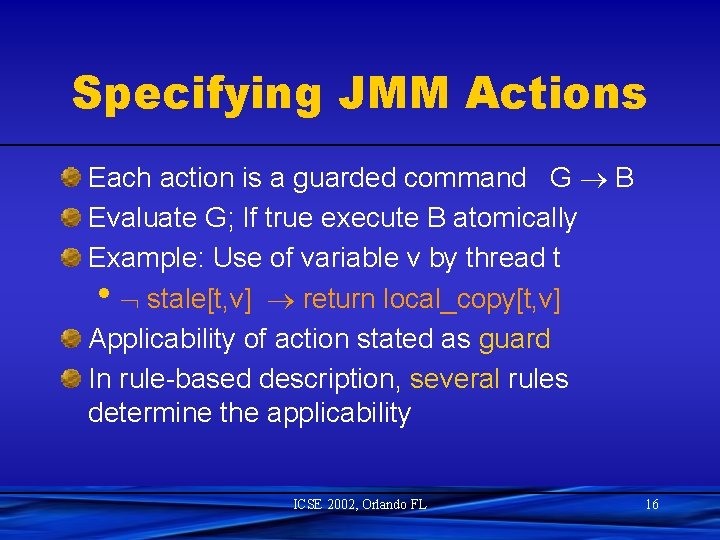 Specifying JMM Actions Each action is a guarded command G B Evaluate G; If