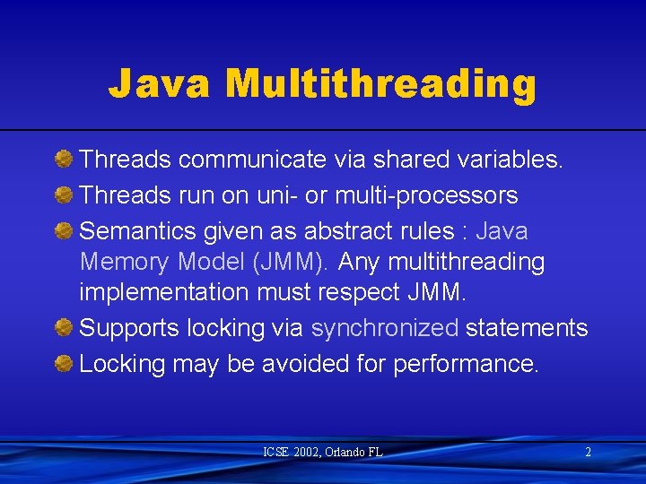 Java Multithreading Threads communicate via shared variables. Threads run on uni- or multi-processors Semantics