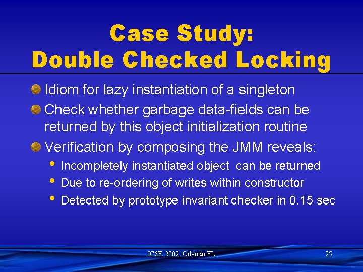 Case Study: Double Checked Locking Idiom for lazy instantiation of a singleton Check whether