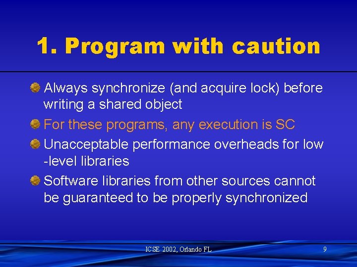 1. Program with caution Always synchronize (and acquire lock) before writing a shared object