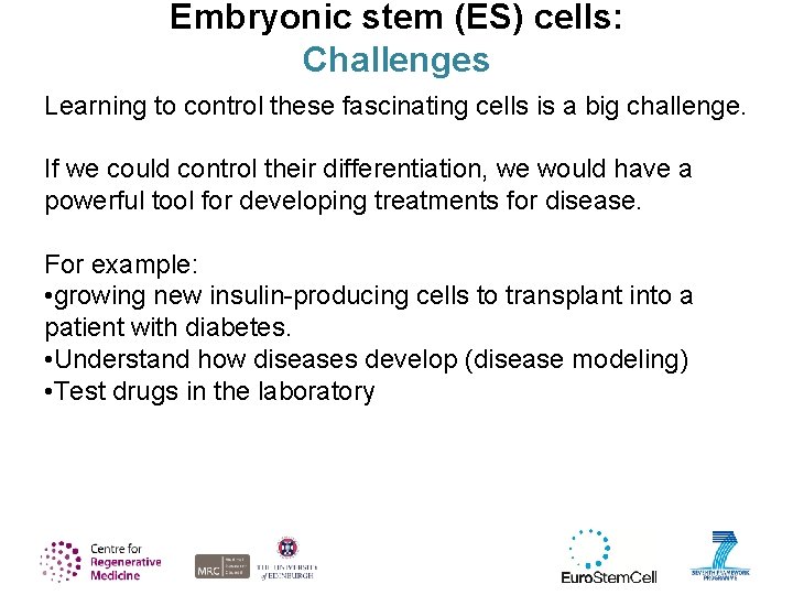 Embryonic stem (ES) cells: Challenges Learning to control these fascinating cells is a big