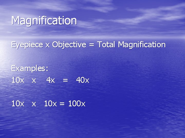 Magnification Eyepiece x Objective = Total Magnification Examples: 10 x x 4 x =