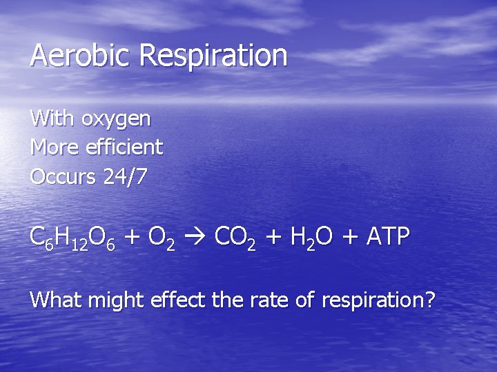 Aerobic Respiration With oxygen More efficient Occurs 24/7 C 6 H 12 O 6