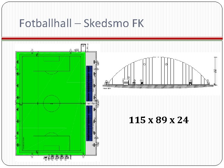 Fotballhall – Skedsmo FK 115 x 89 x 24 