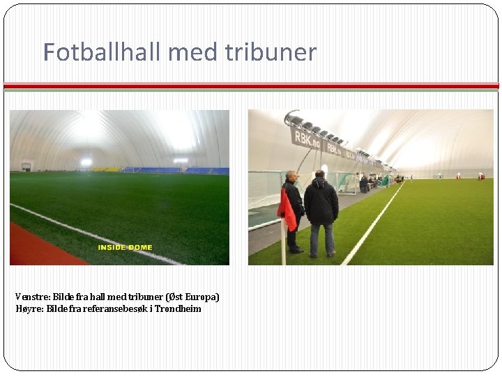 Fotballhall med tribuner Venstre: Bilde fra hall med tribuner (Øst Europa) Høyre: Bilde fra