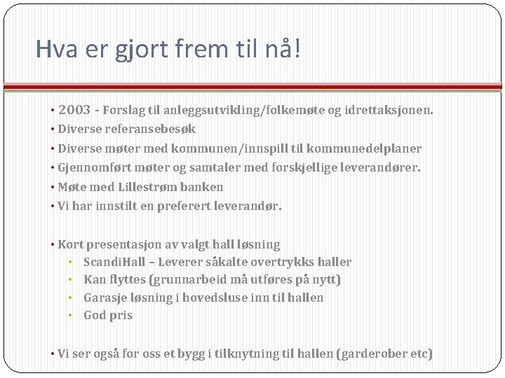 Hva er gjort frem til nå! • 2003 - Forslag til anleggsutvikling/folkemøte og idrettaksjonen.