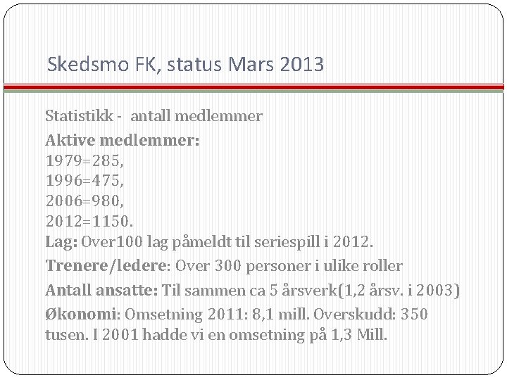 Skedsmo FK, status Mars 2013 Statistikk - antall medlemmer Aktive medlemmer: 1979=285, 1996=475, 2006=980,