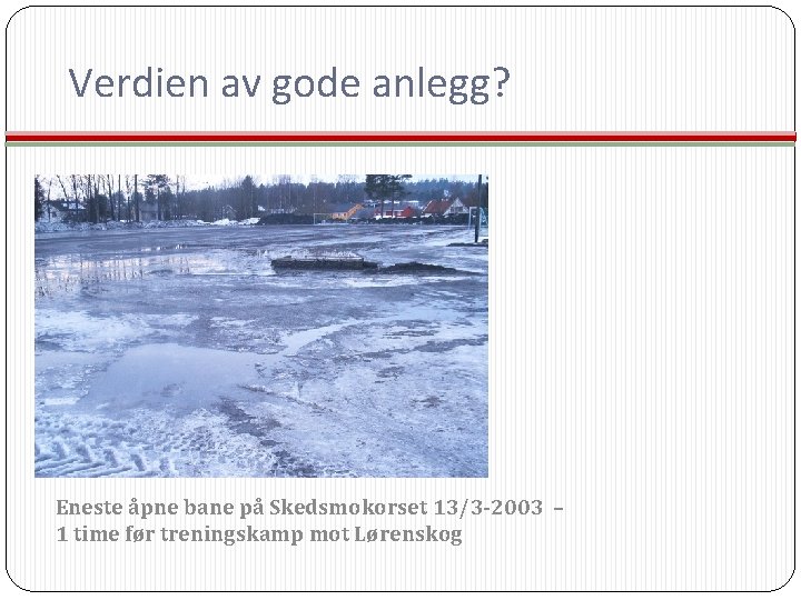 Verdien av gode anlegg? Eneste åpne bane på Skedsmokorset 13/3 -2003 – 1 time