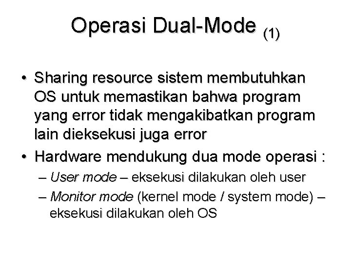 Operasi Dual-Mode (1) • Sharing resource sistem membutuhkan OS untuk memastikan bahwa program yang