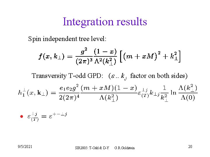 Integration results Spin independent tree level: Transversity T-odd GPD: ( . . k. j