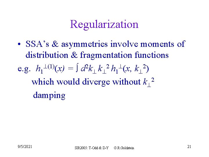 Regularization • SSA’s & asymmetries involve moments of distribution & fragmentation functions e. g.