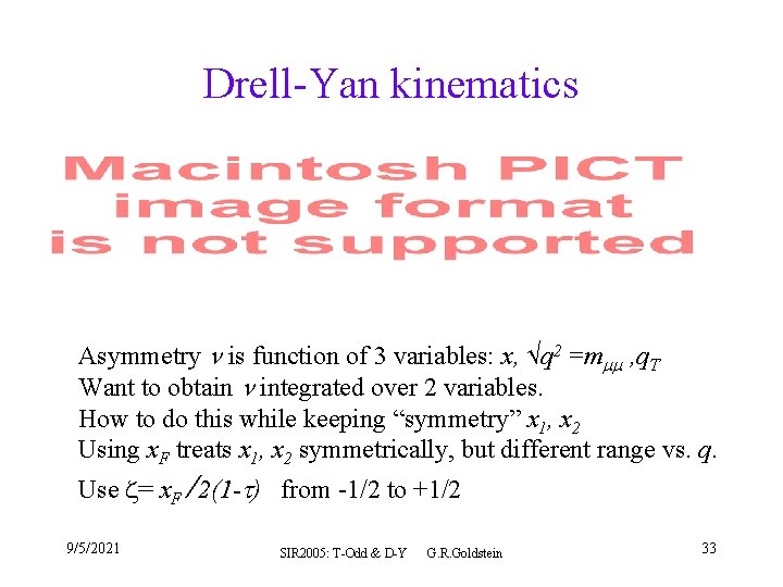 Drell-Yan kinematics Asymmetry is function of 3 variables: x, √q 2 =m , q.