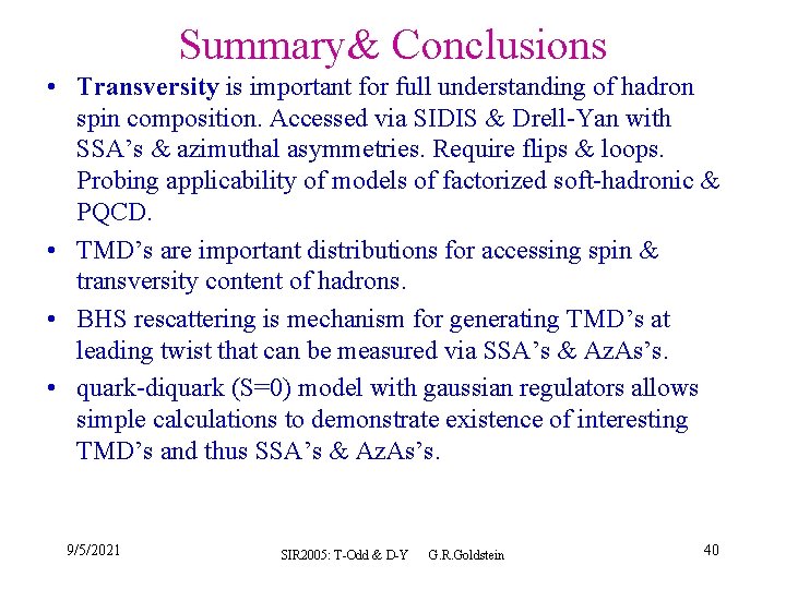 Summary& Conclusions • Transversity is important for full understanding of hadron spin composition. Accessed