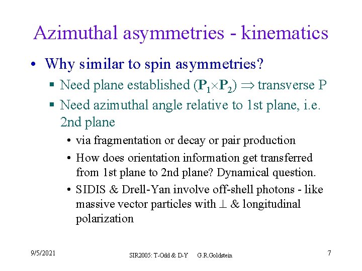 Azimuthal asymmetries - kinematics • Why similar to spin asymmetries? § Need plane established