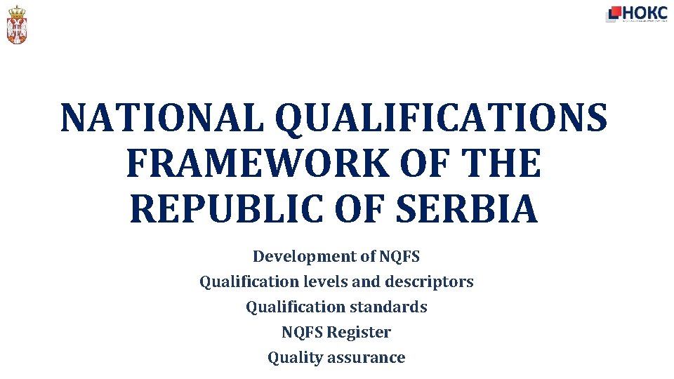 NATIONAL QUALIFICATIONS FRAMEWORK OF THE REPUBLIC OF SERBIA Development of NQFS Qualification levels and