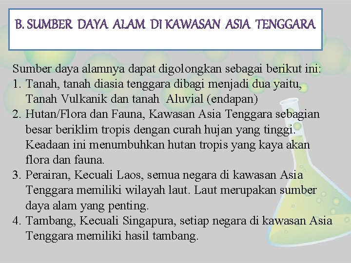 Sumber daya alamnya dapat digolongkan sebagai berikut ini: 1. Tanah, tanah diasia tenggara dibagi