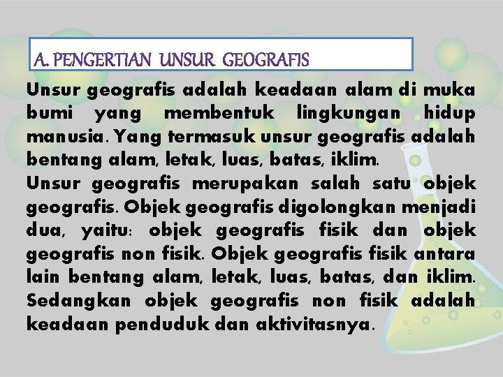 Unsur geografis adalah keadaan alam di muka bumi yang membentuk lingkungan hidup manusia. Yang