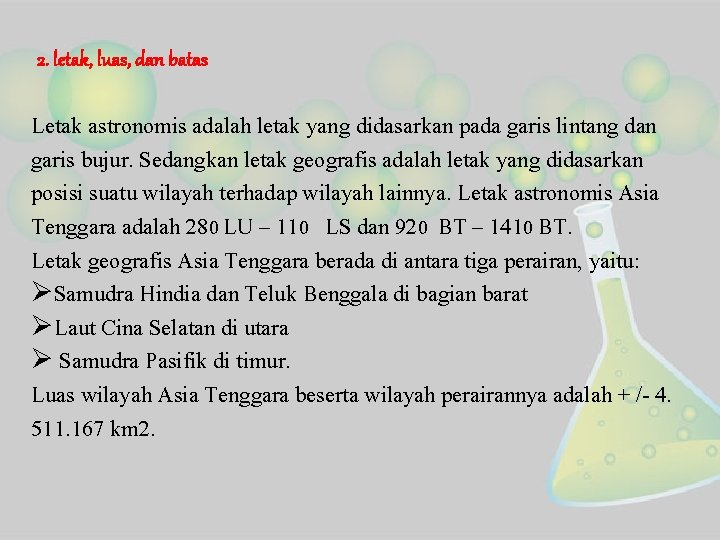 2. letak, luas, dan batas Letak astronomis adalah letak yang didasarkan pada garis lintang