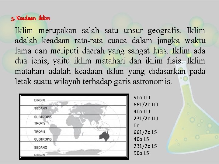3. Keadaan iklim Iklim merupakan salah satu unsur geografis. Iklim adalah keadaan rata-rata cuaca
