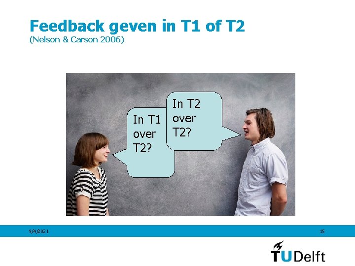 Feedback geven in T 1 of T 2 (Nelson & Carson 2006) In T