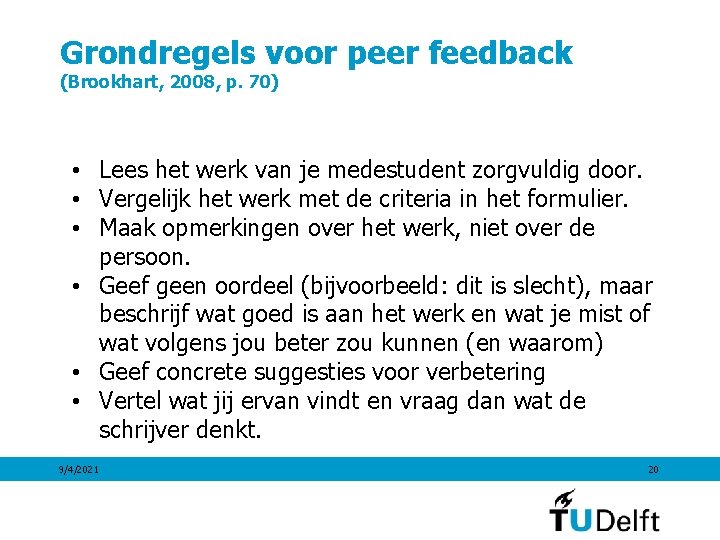 Grondregels voor peer feedback (Brookhart, 2008, p. 70) • Lees het werk van je
