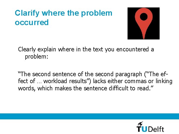 Clarify where the problem occurred Clearly explain where in the text you encountered a