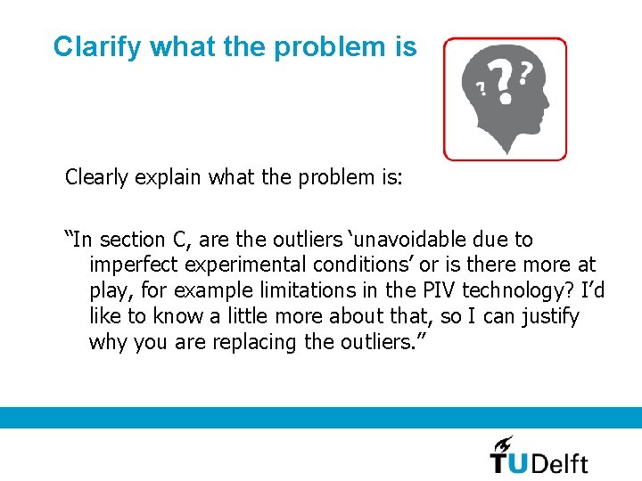 Clarify what the problem is Clearly explain what the problem is: “In section C,