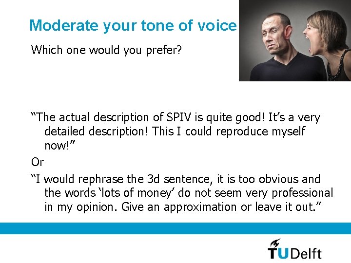 Moderate your tone of voice Which one would you prefer? “The actual description of