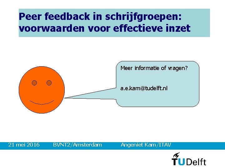 Peer feedback in schrijfgroepen: voorwaarden voor effectieve inzet Meer informatie of vragen? a. e.