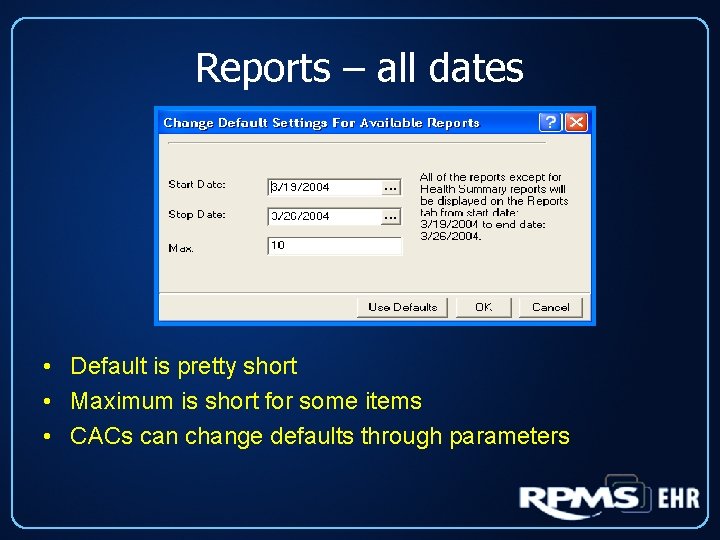 Reports – all dates • Default is pretty short • Maximum is short for