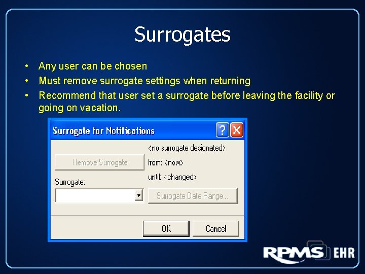 Surrogates • Any user can be chosen • Must remove surrogate settings when returning