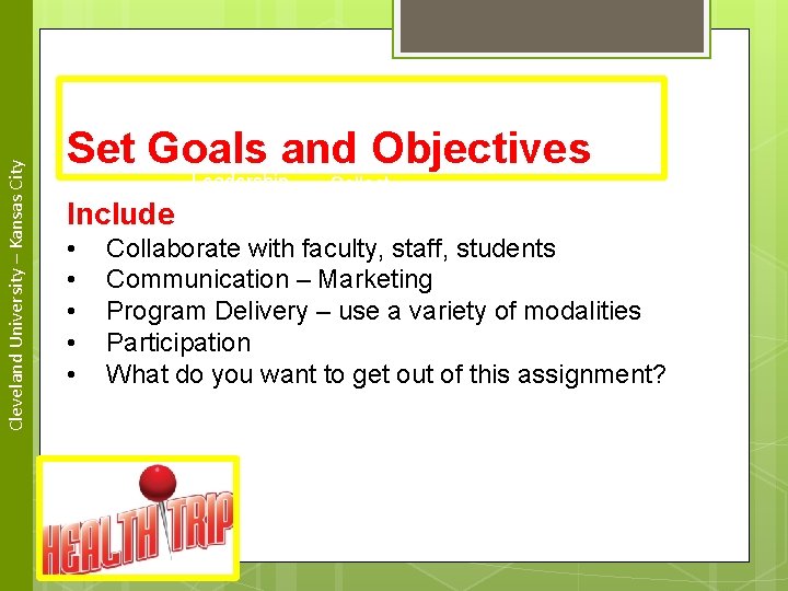 Cleveland University – Kansas City Set Goals and Objectives Leadership Include • • •
