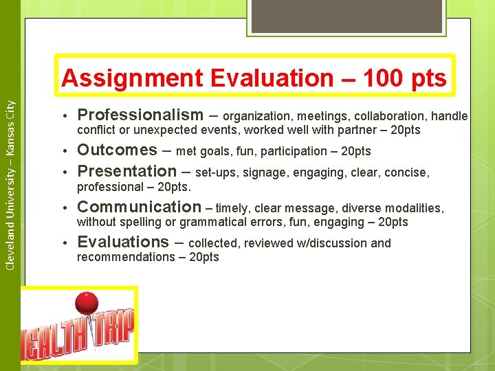 Cleveland University – Kansas City Assignment Evaluation – 100 pts • Professionalism – organization,