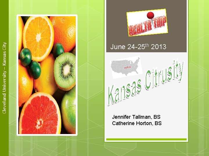 Cleveland University – Kansas City June 24 -25 th 2013 Jennifer Tallman, BS Catherine