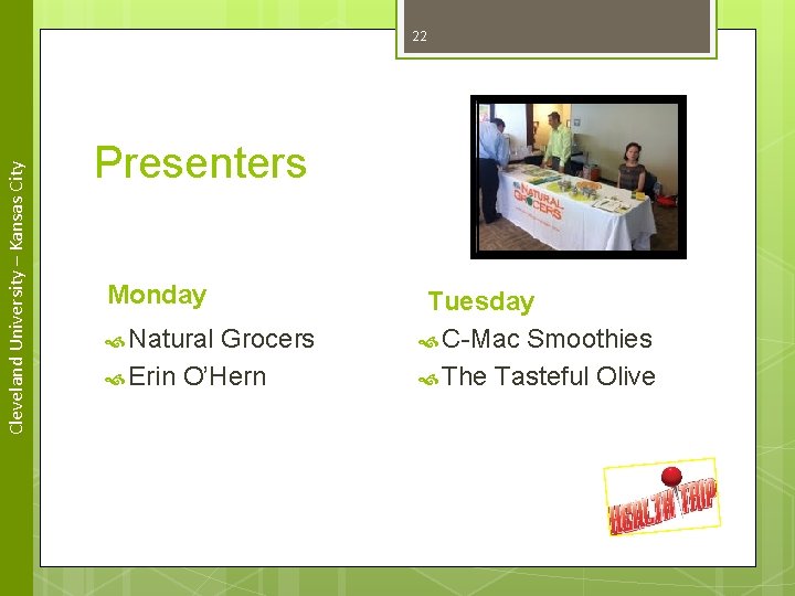 Cleveland University – Kansas City 22 Presenters Monday Natural Grocers Erin O’Hern Tuesday C-Mac