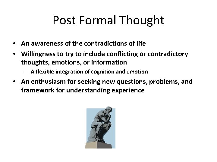 Post Formal Thought • An awareness of the contradictions of life • Willingness to