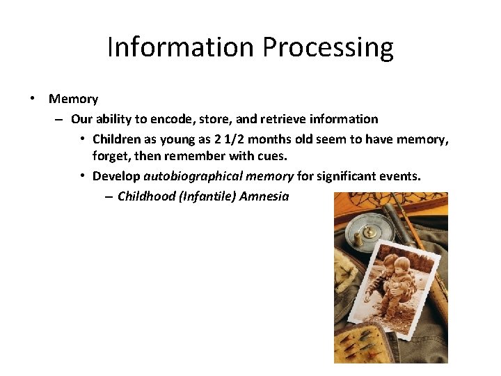 Information Processing • Memory – Our ability to encode, store, and retrieve information •
