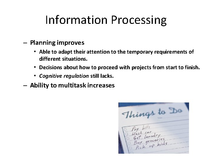 Information Processing – Planning improves • Able to adapt their attention to the temporary