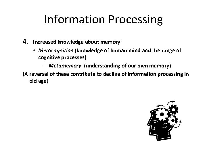 Information Processing 4. Increased knowledge about memory • Metacognition (knowledge of human mind and