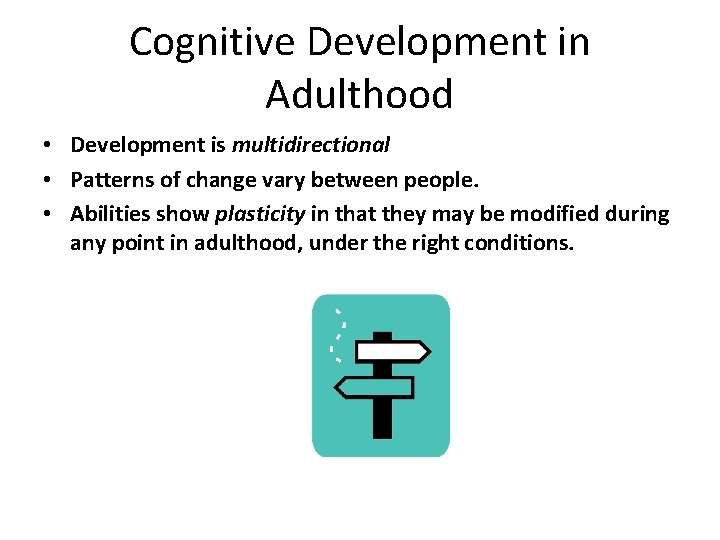 Cognitive Development in Adulthood • Development is multidirectional • Patterns of change vary between