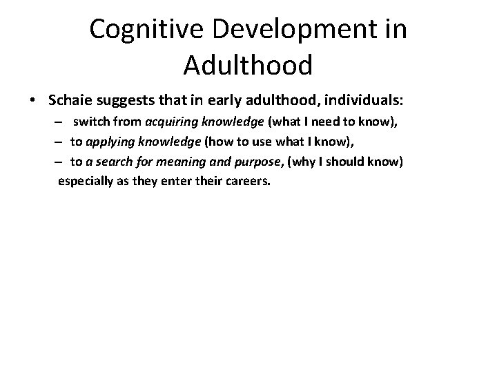 Cognitive Development in Adulthood • Schaie suggests that in early adulthood, individuals: – switch
