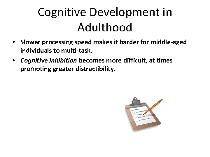 Cognitive Development in Adulthood • Slower processing speed makes it harder for middle-aged individuals