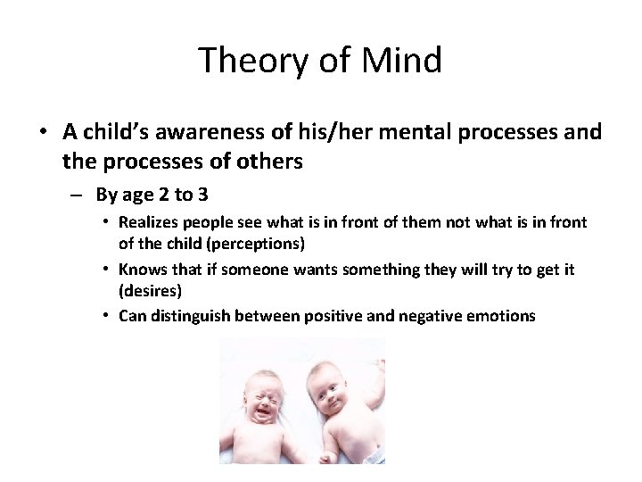 Theory of Mind • A child’s awareness of his/her mental processes and the processes