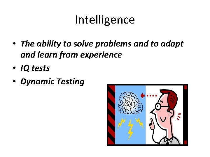 Intelligence • The ability to solve problems and to adapt and learn from experience