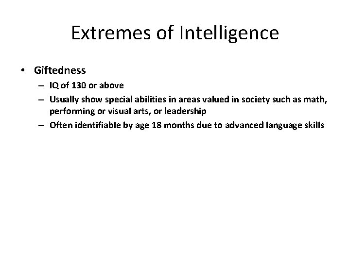 Extremes of Intelligence • Giftedness – IQ of 130 or above – Usually show