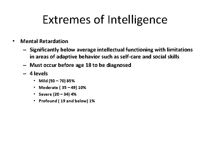 Extremes of Intelligence • Mental Retardation – Significantly below average intellectual functioning with limitations