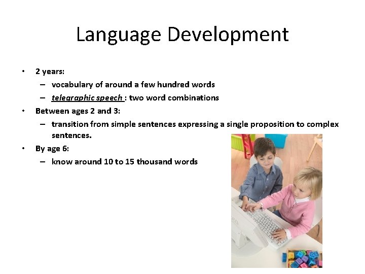 Language Development • • • 2 years: – vocabulary of around a few hundred