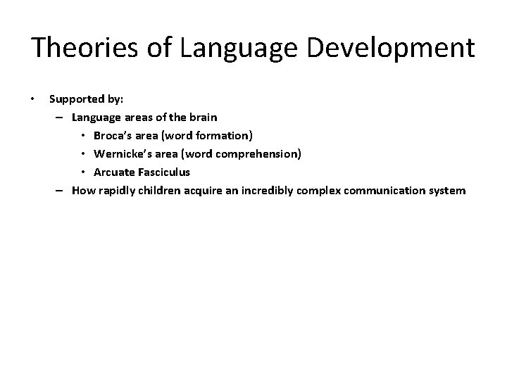 Theories of Language Development • Supported by: – Language areas of the brain •