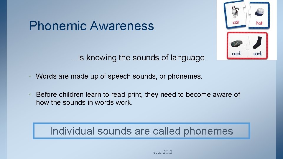 Phonemic Awareness. . . is knowing the sounds of language. ◦ Words are made