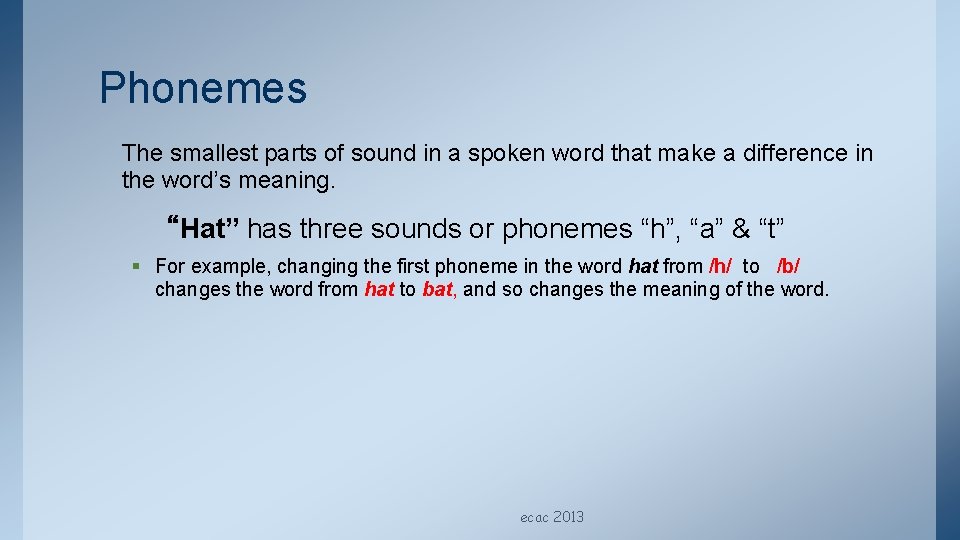 Phonemes The smallest parts of sound in a spoken word that make a difference